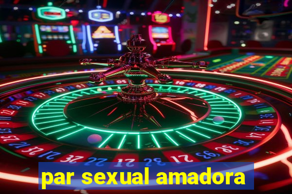 par sexual amadora